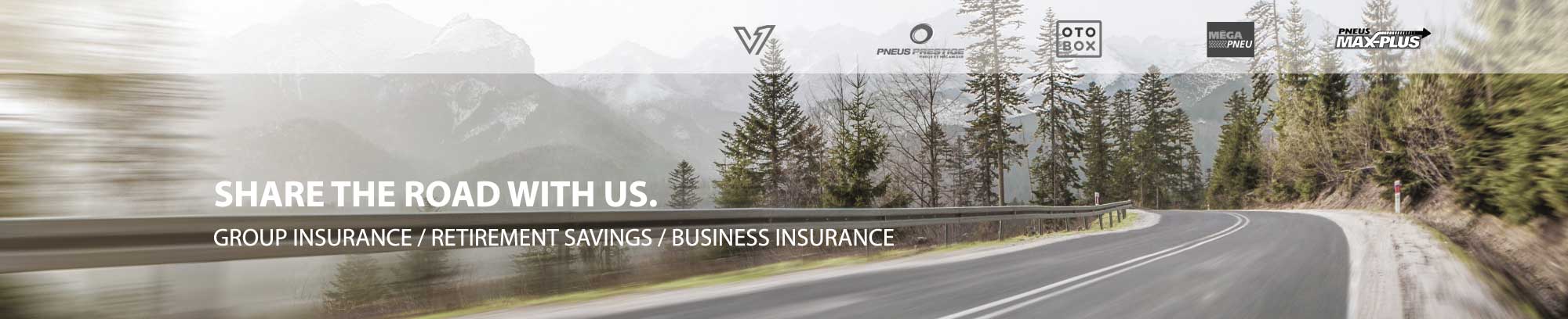 Share the road with us. Group insurance / Retirement savings / Business insurance for Unimax Tire Network Members