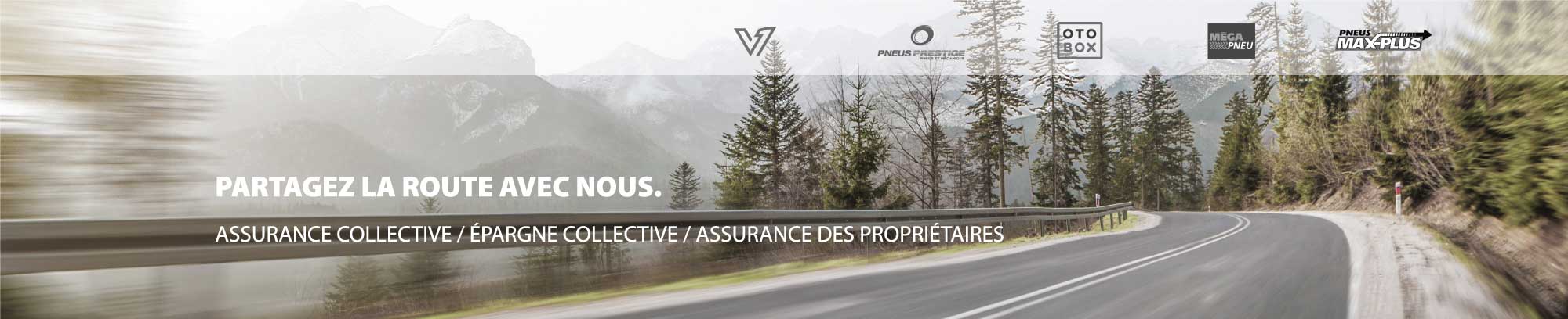 Partagez la route avec nous. Assurance collective / Épargne collective / Assurance des propriétaires à l'intention des membres du Réseau Pneus Unimax